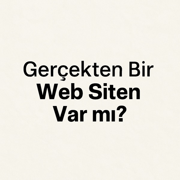 Gerçekten Web Siten Var mı?